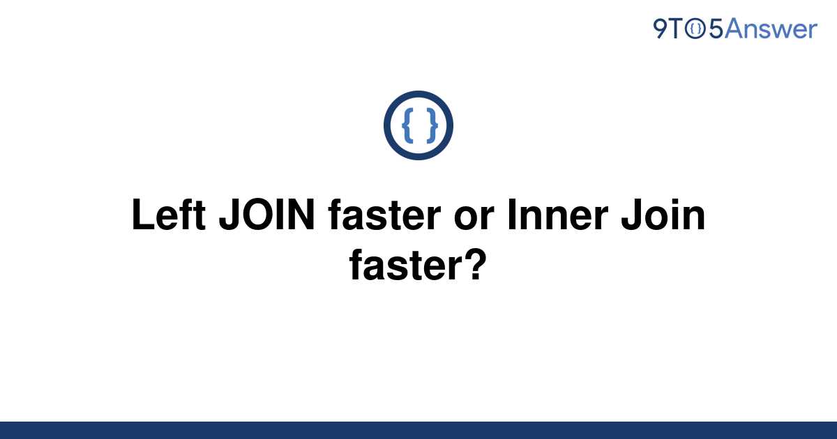 Is Left Join Faster Than Inner Join