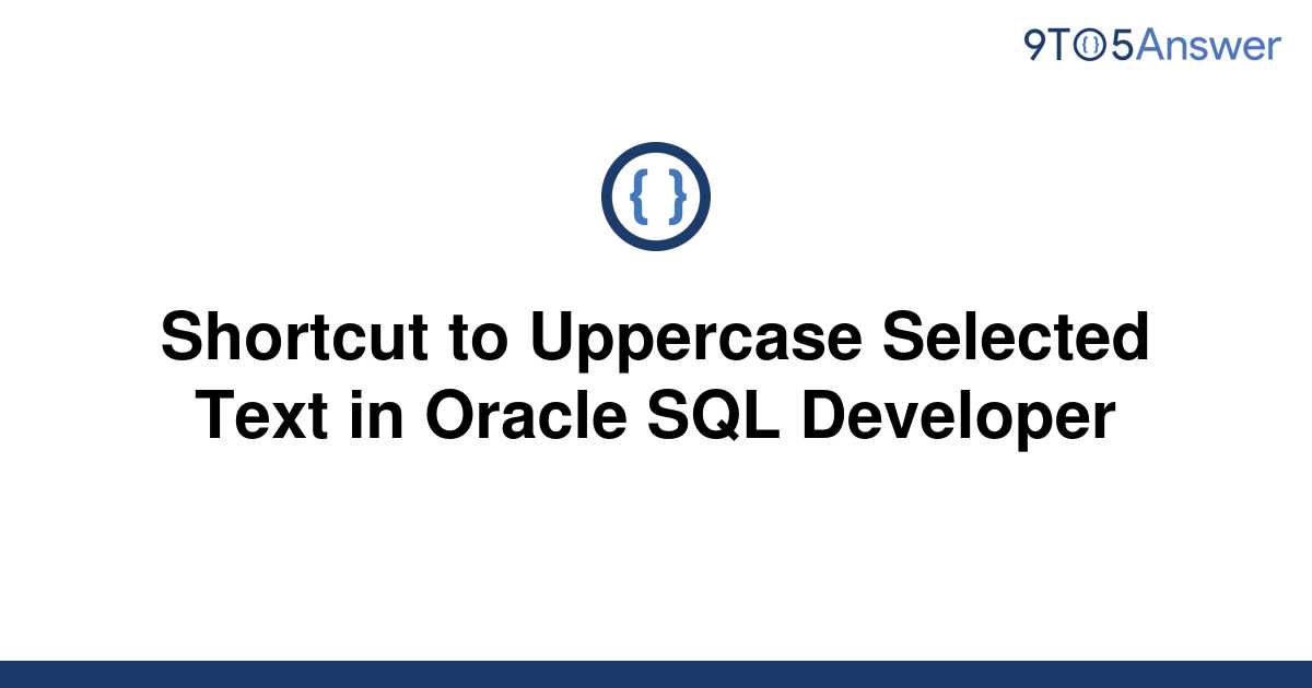 solved-shortcut-to-uppercase-selected-text-in-oracle-9to5answer