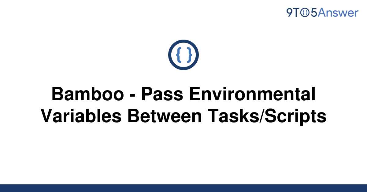 [Solved] Bamboo - Pass Environmental Variables Between | 9to5Answer