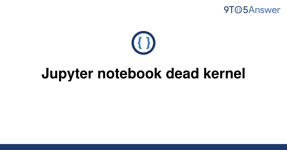 solved-jupyter-notebook-dead-kernel-9to5answer