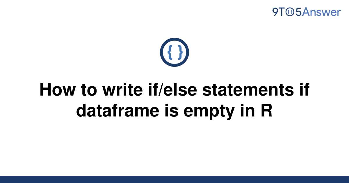 solved-how-to-write-if-else-statements-if-dataframe-is-9to5answer