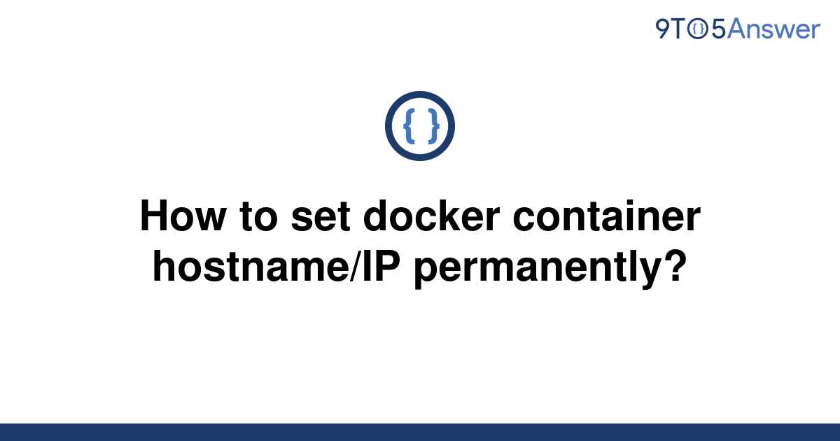 solved-how-to-set-docker-container-hostname-ip-9to5answer