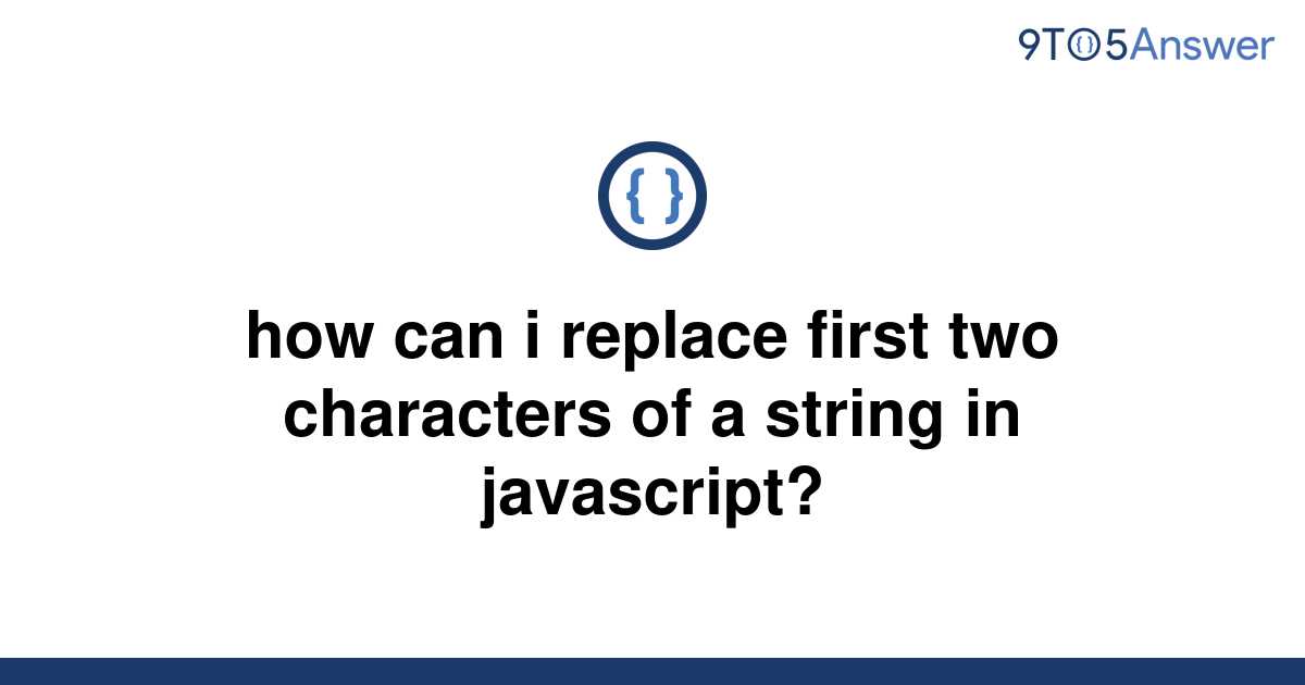 solved-how-can-i-replace-first-two-characters-of-a-9to5answer