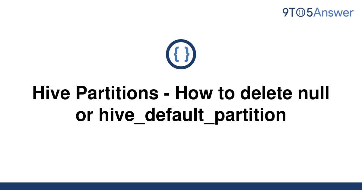 solved-hive-partitions-how-to-delete-null-or-9to5answer