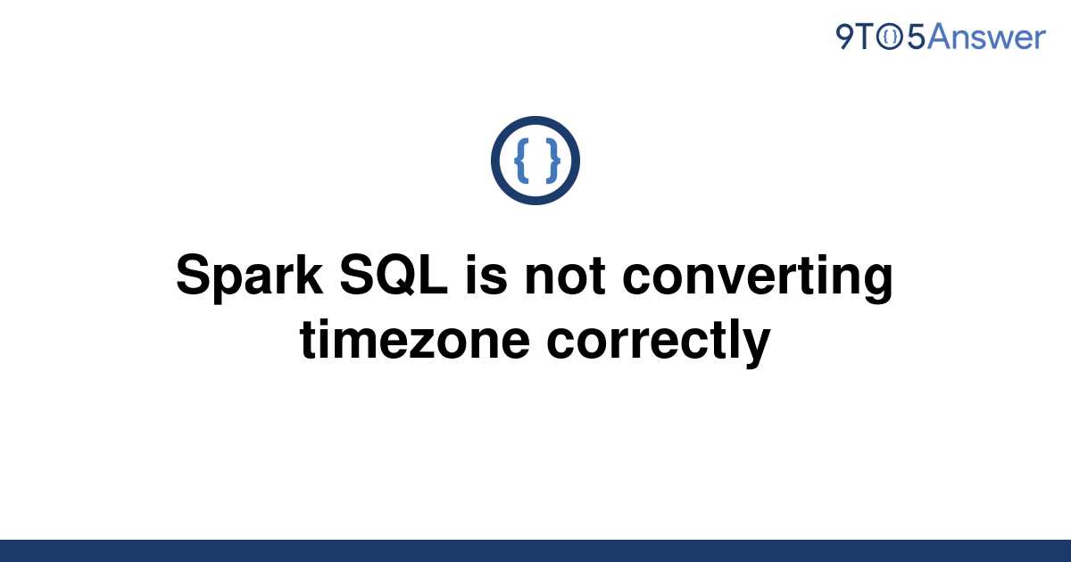 solved-spark-sql-is-not-converting-timezone-correctly-9to5answer