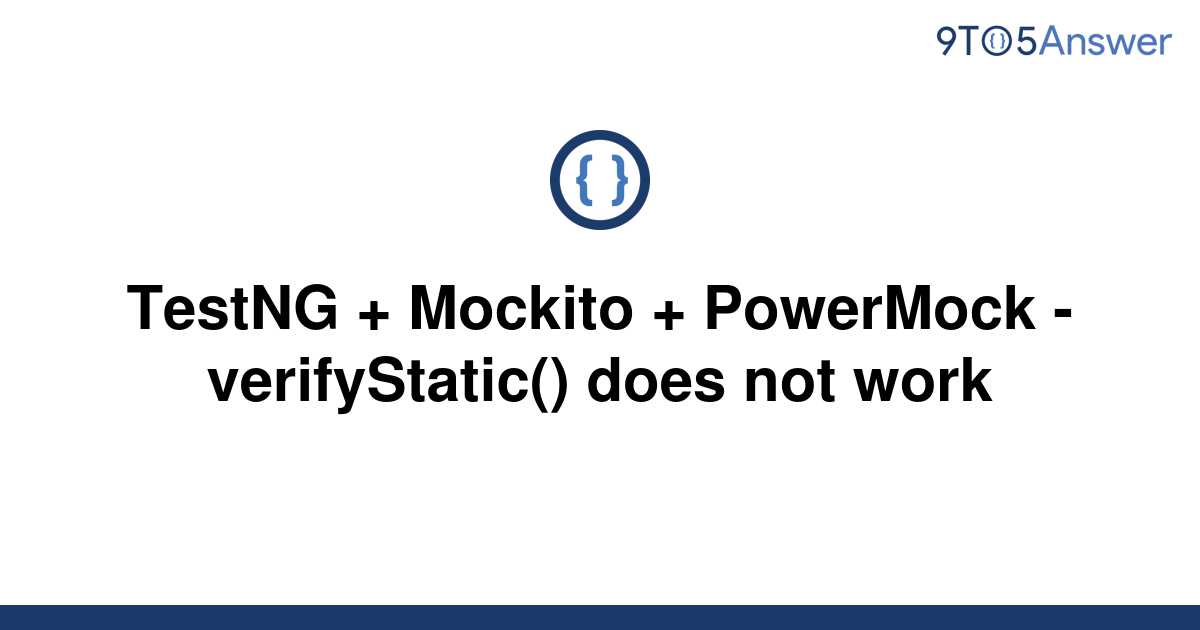 [Solved] TestNG + Mockito + PowerMock verifyStatic() 9to5Answer