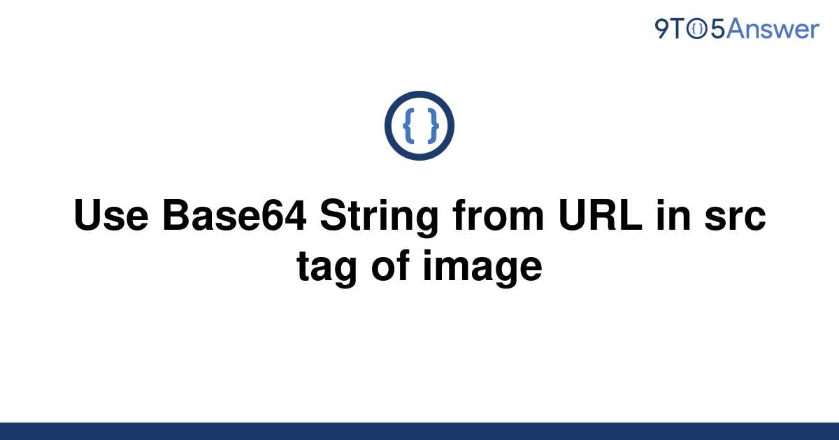 solved-use-base64-string-from-url-in-src-tag-of-image-9to5answer