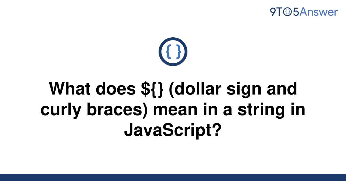 [Solved] What does {} (dollar sign and curly braces) 9to5Answer