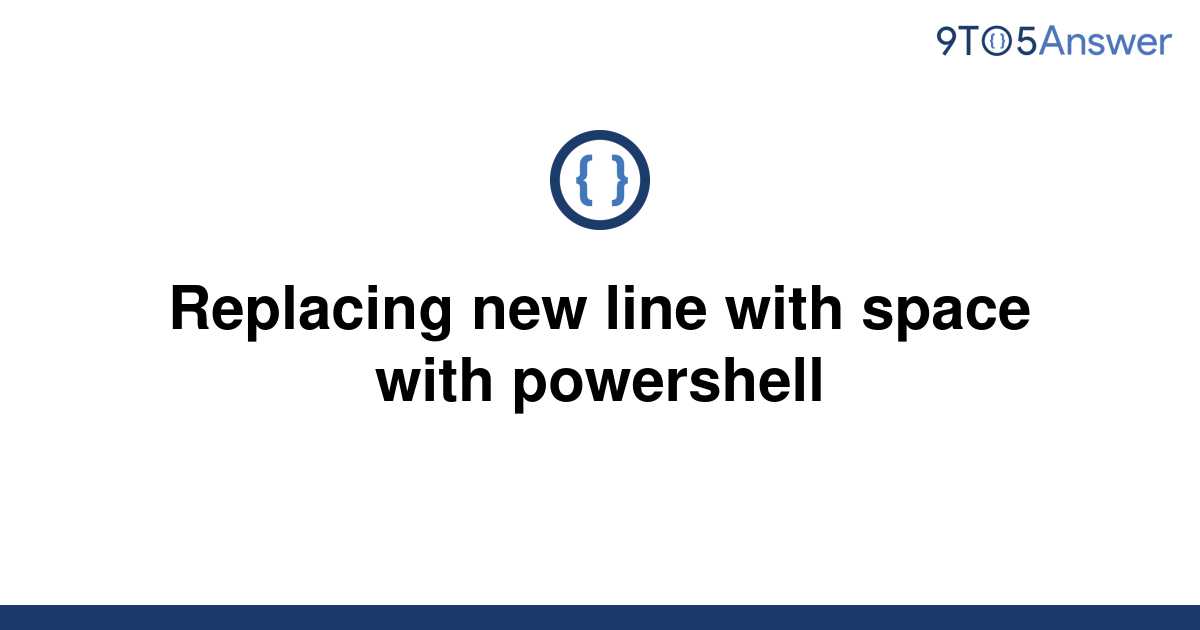 solved-replacing-new-line-with-space-with-powershell-9to5answer