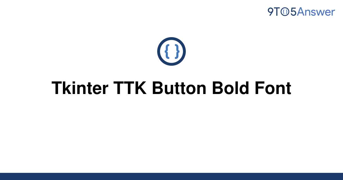 solved-tkinter-ttk-button-bold-font-9to5answer