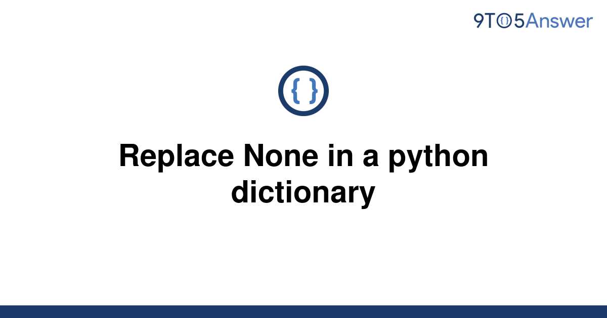 Python Dictionary Replace None With 0