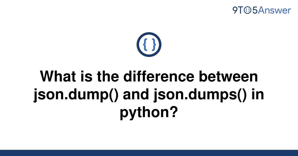 solved-what-is-the-difference-between-json-dump-and-9to5answer