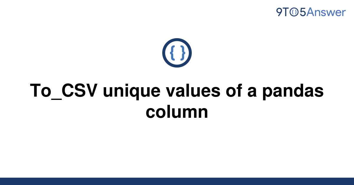 solved-to-csv-unique-values-of-a-pandas-column-9to5answer