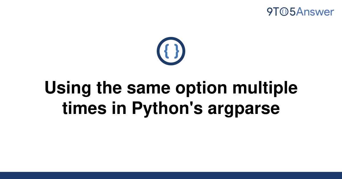 solved-using-the-same-option-multiple-times-in-python-s-9to5answer