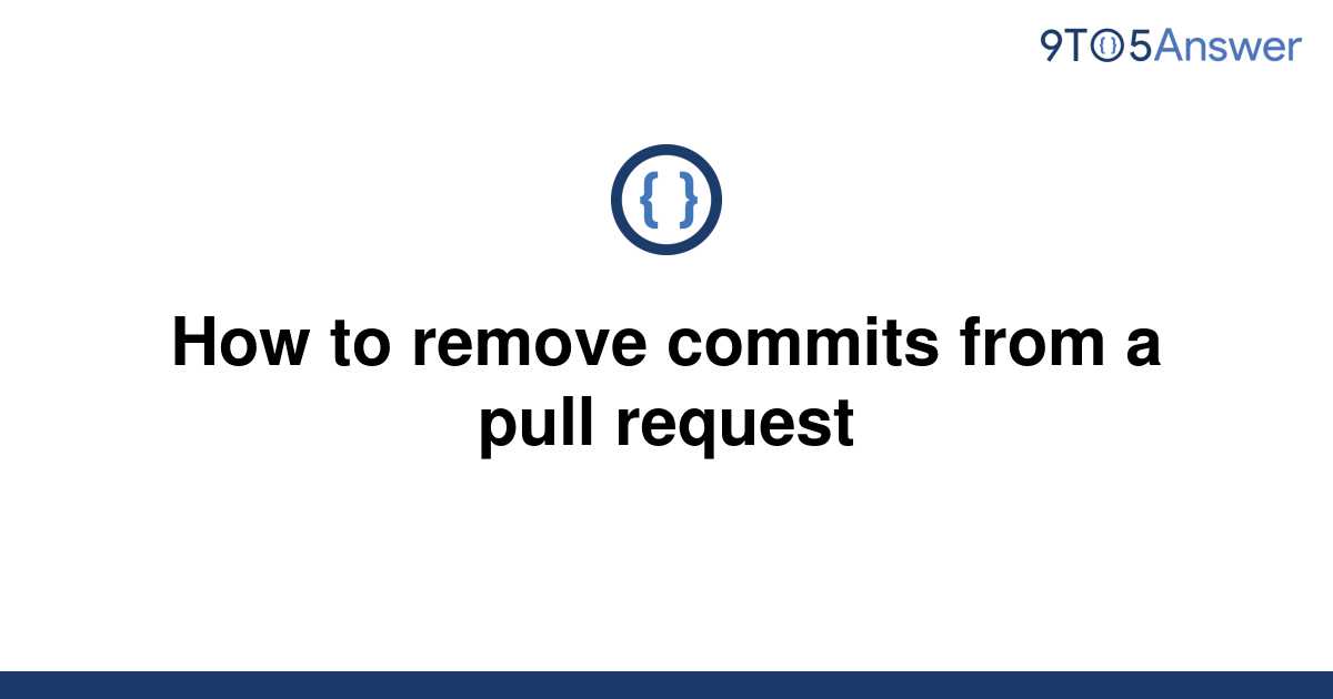 How To Remove Commits From A Pull Request