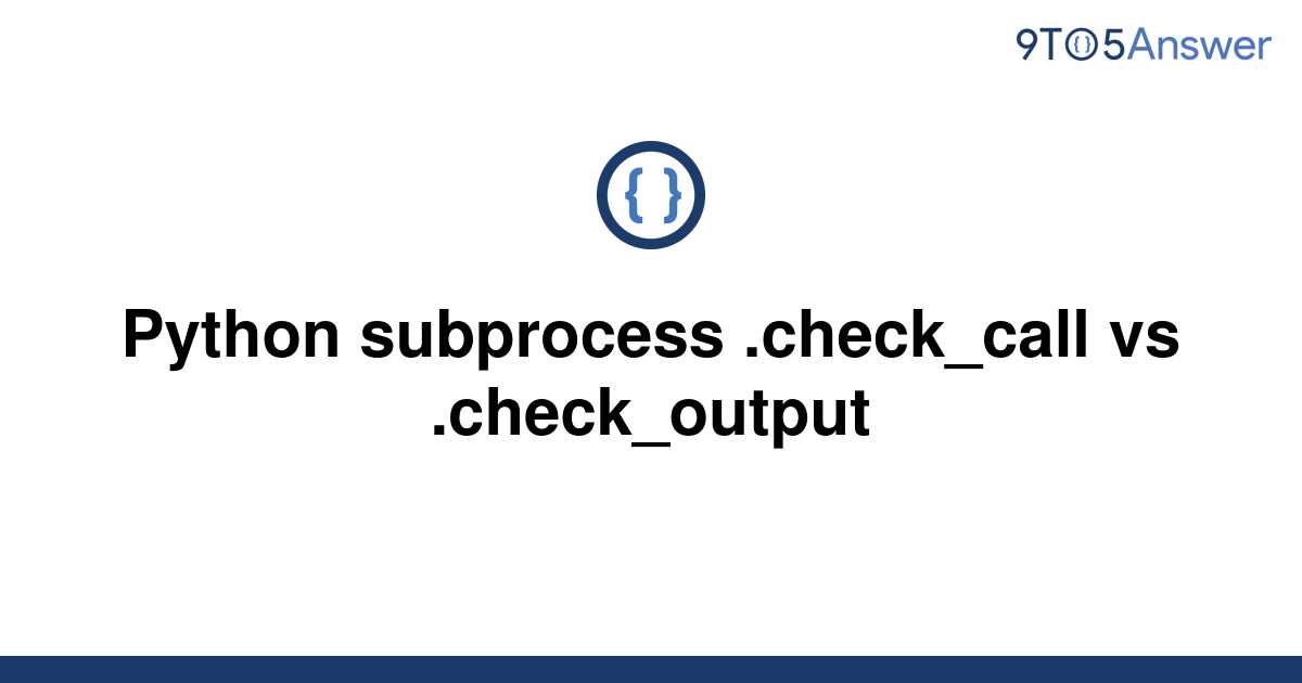 solved-python-subprocess-check-call-vs-check-output-9to5answer