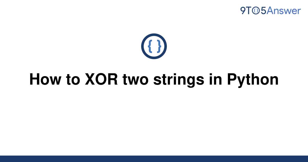 Solved How To Xor Two Strings In Python 9to5answer 1949