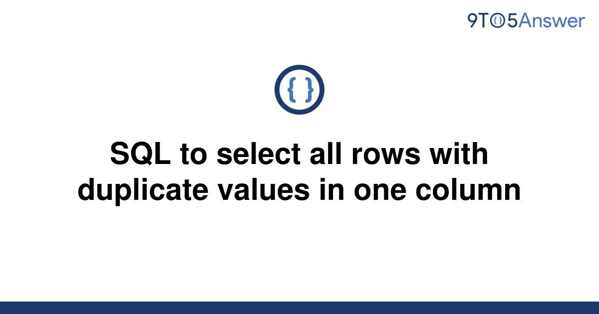 solved-sql-to-select-all-rows-with-duplicate-values-in-9to5answer