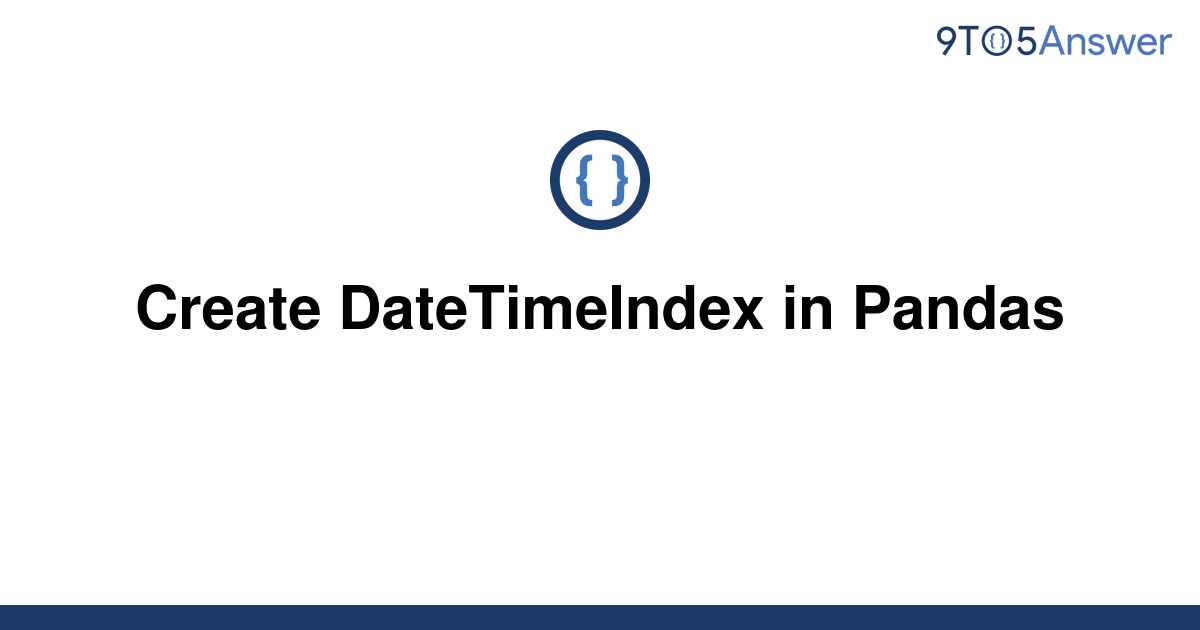 solved-create-datetimeindex-in-pandas-9to5answer