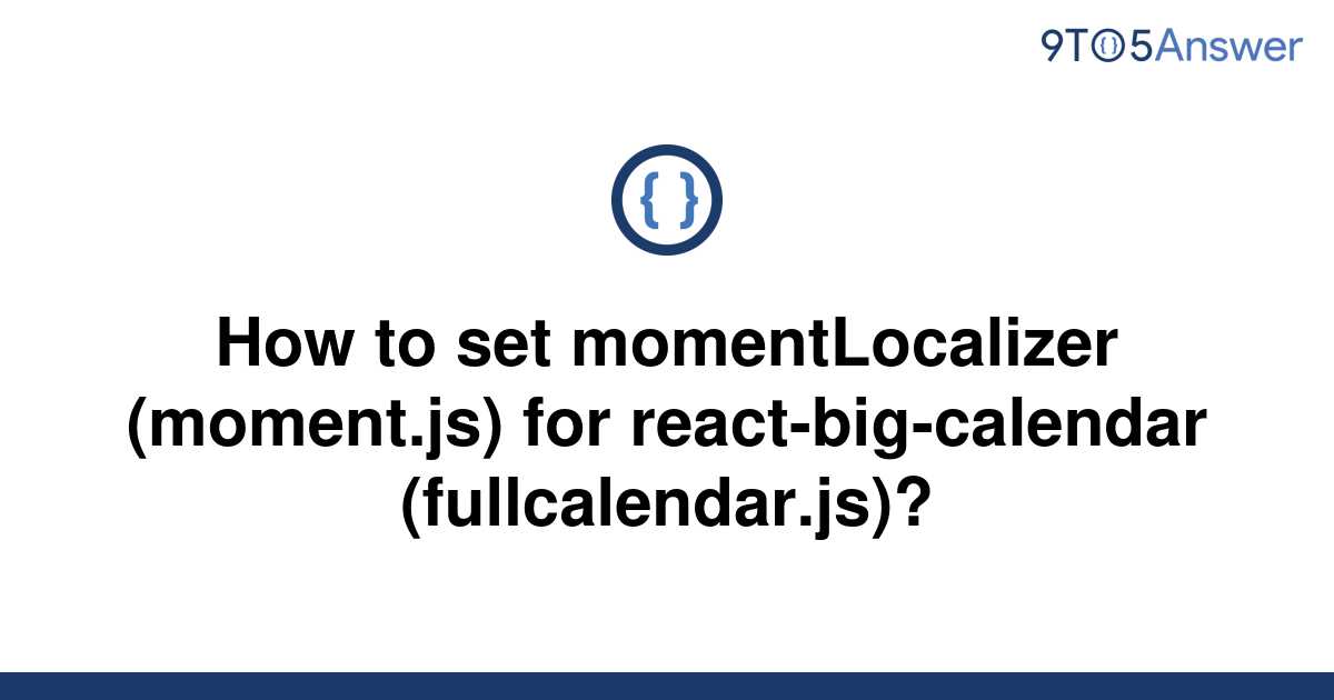 solved-how-to-set-momentlocalizer-moment-js-for-9to5answer