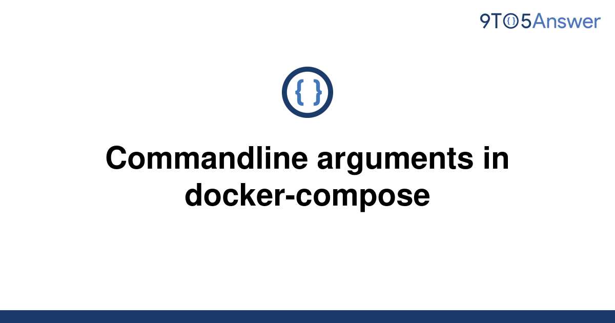 solved-commandline-arguments-in-docker-compose-9to5answer