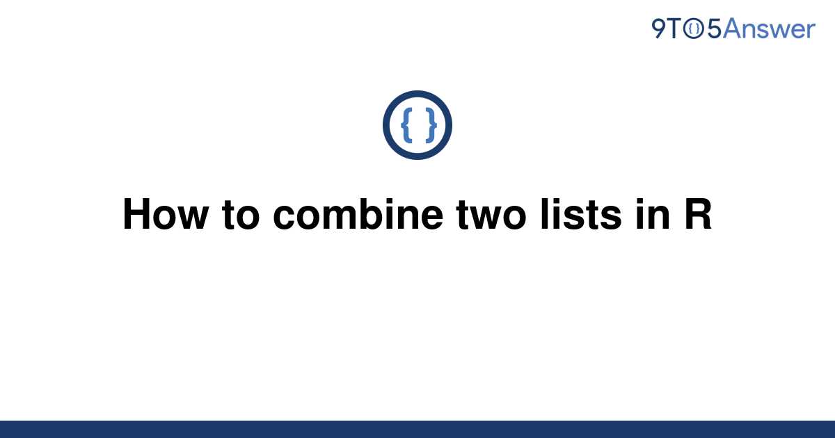 Combine Two Lists In R