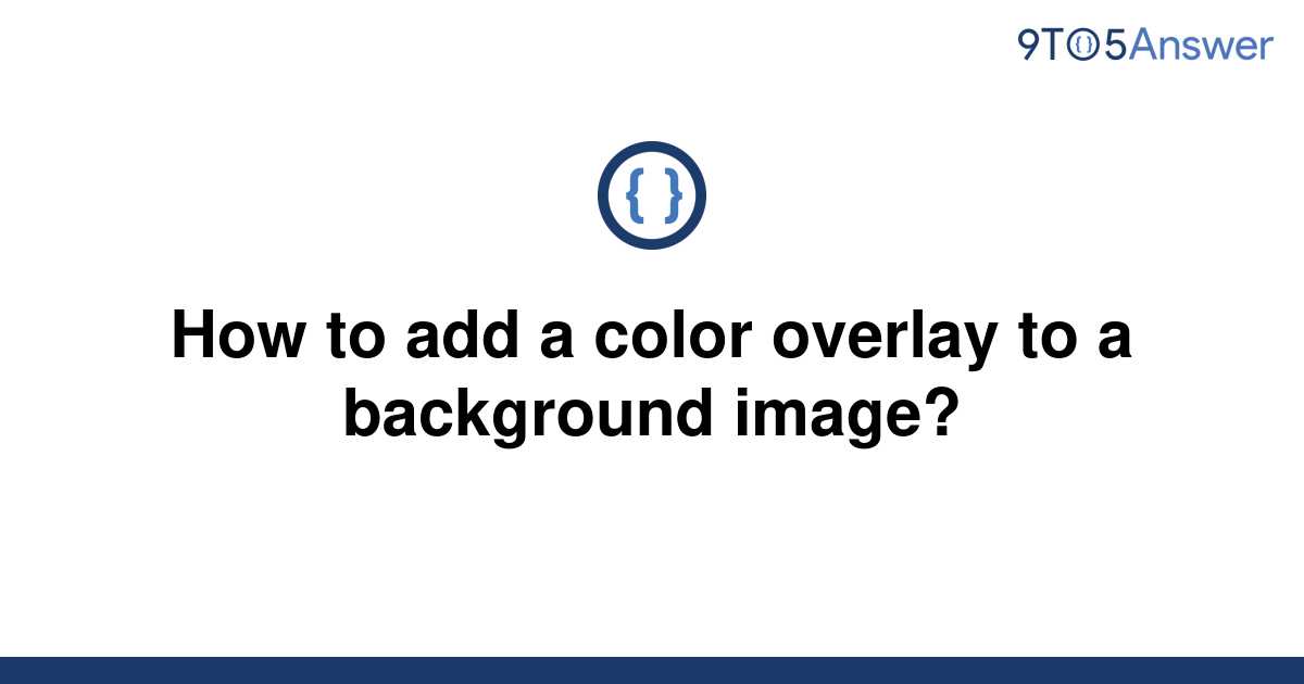 solved-how-to-add-a-color-overlay-to-a-background-9to5answer