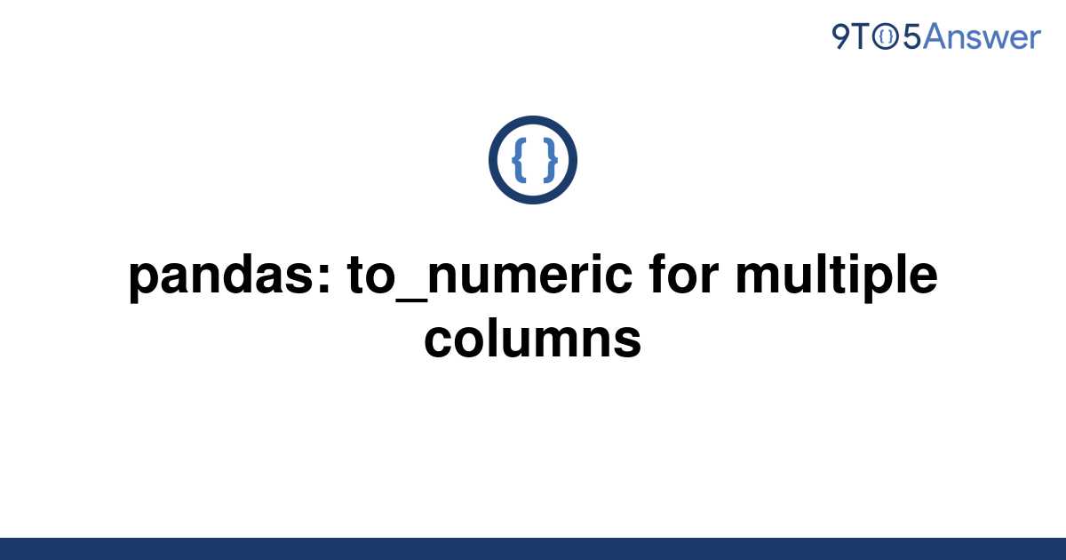 solved-pandas-to-numeric-for-multiple-columns-9to5answer