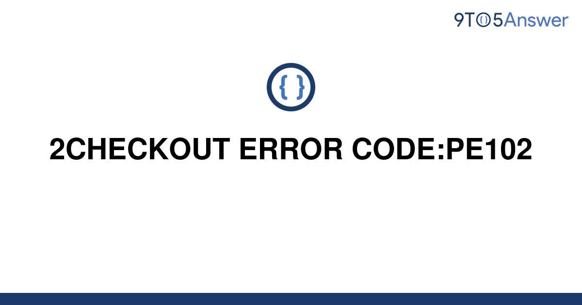 solved-2checkout-error-code-pe102-9to5answer
