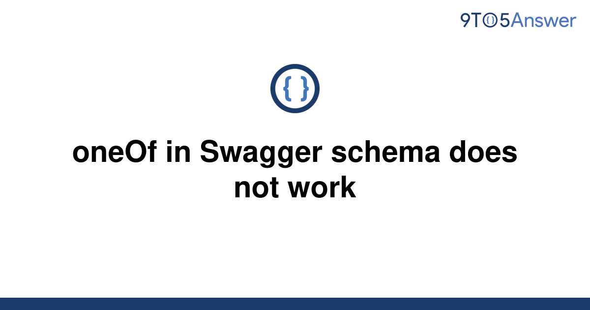 solved-oneof-in-swagger-schema-does-not-work-9to5answer