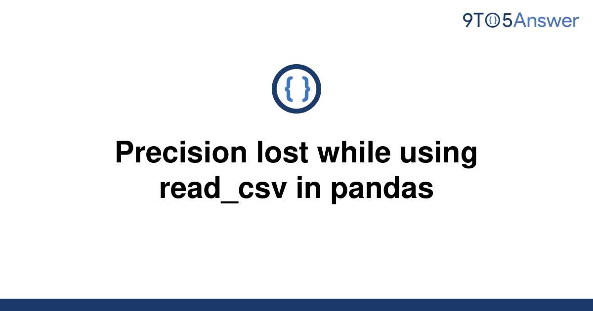 solved-precision-lost-while-using-read-csv-in-pandas-9to5answer