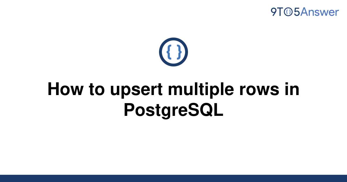 solved-how-to-upsert-multiple-rows-in-postgresql-9to5answer