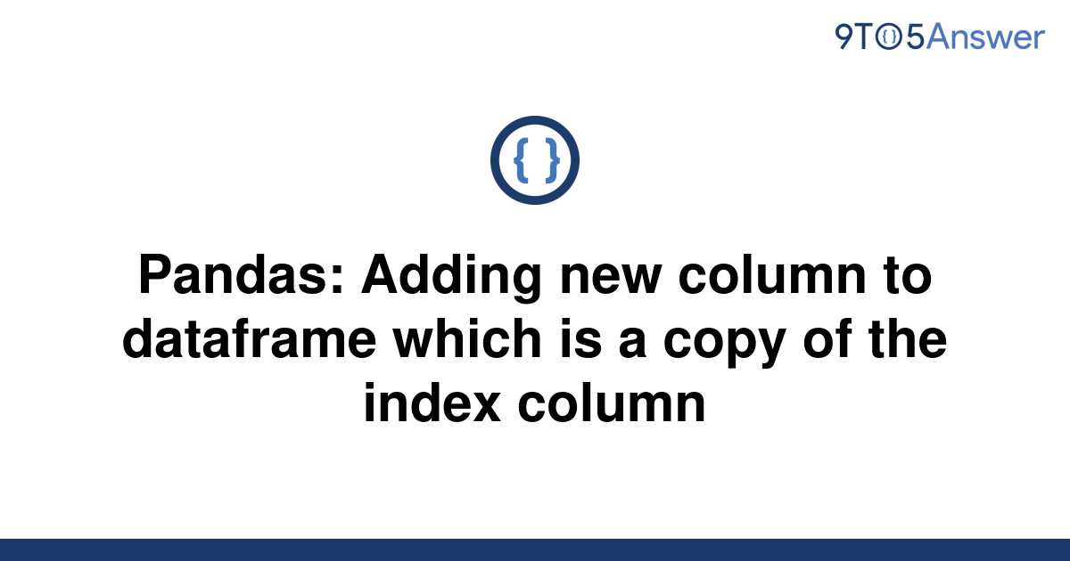 solved-pandas-adding-new-column-to-dataframe-which-is-9to5answer