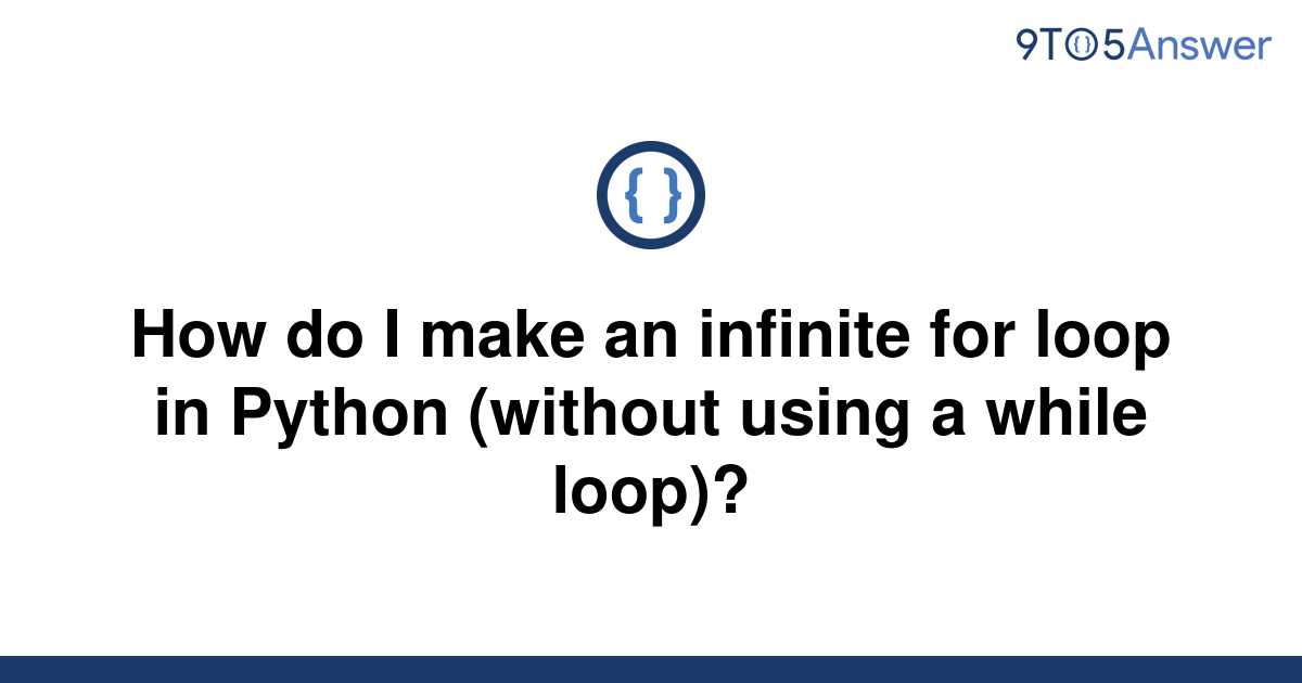 solved-how-do-i-make-an-infinite-for-loop-in-python-9to5answer