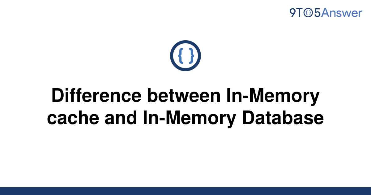 solved-difference-between-in-memory-cache-and-in-memory-9to5answer