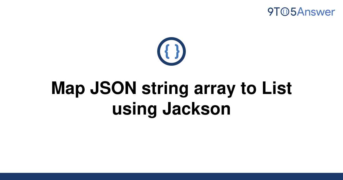 solved-map-json-string-array-to-list-using-jackson-9to5answer