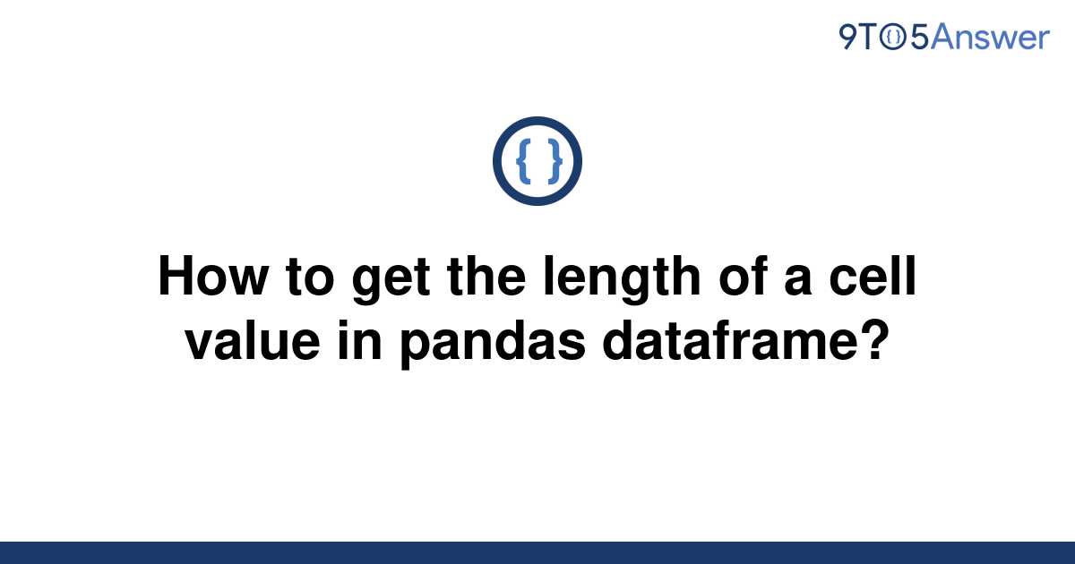 solved-how-to-get-the-length-of-a-cell-value-in-pandas-9to5answer