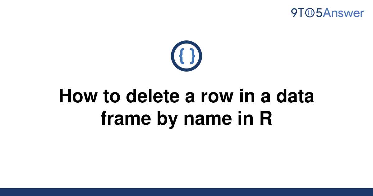 solved-how-to-delete-a-row-in-a-data-frame-by-name-in-r-9to5answer