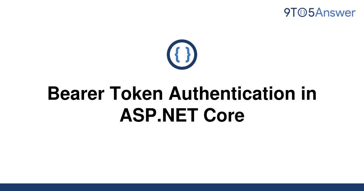 solved-bearer-token-authentication-in-asp-net-core-9to5answer