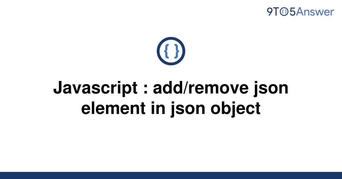 solved-javascript-add-remove-json-element-in-json-9to5answer