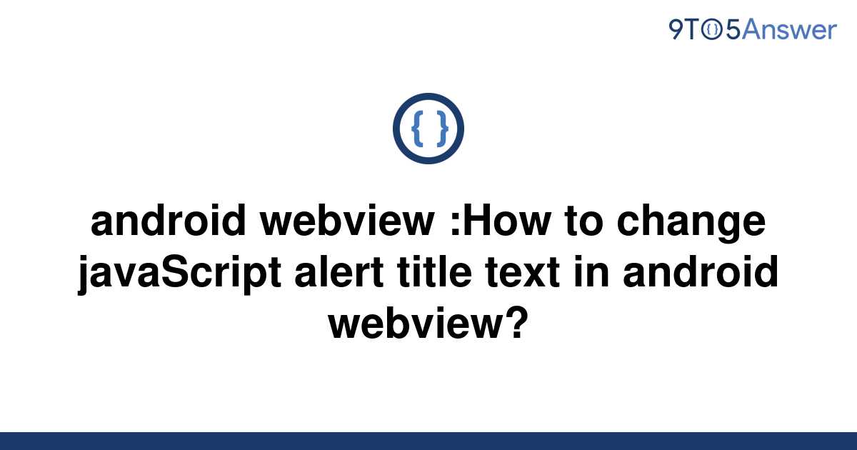 solved-android-webview-how-to-change-javascript-alert-9to5answer