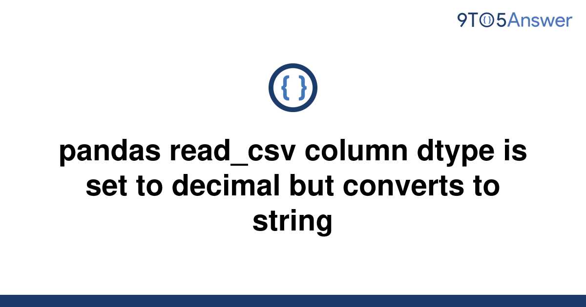 Solved Pandas Readcsv Column Dtype Is Set To Decimal 9to5answer 2657