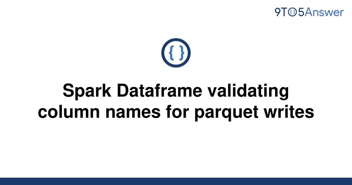 solved-spark-dataframe-validating-column-names-for-9to5answer