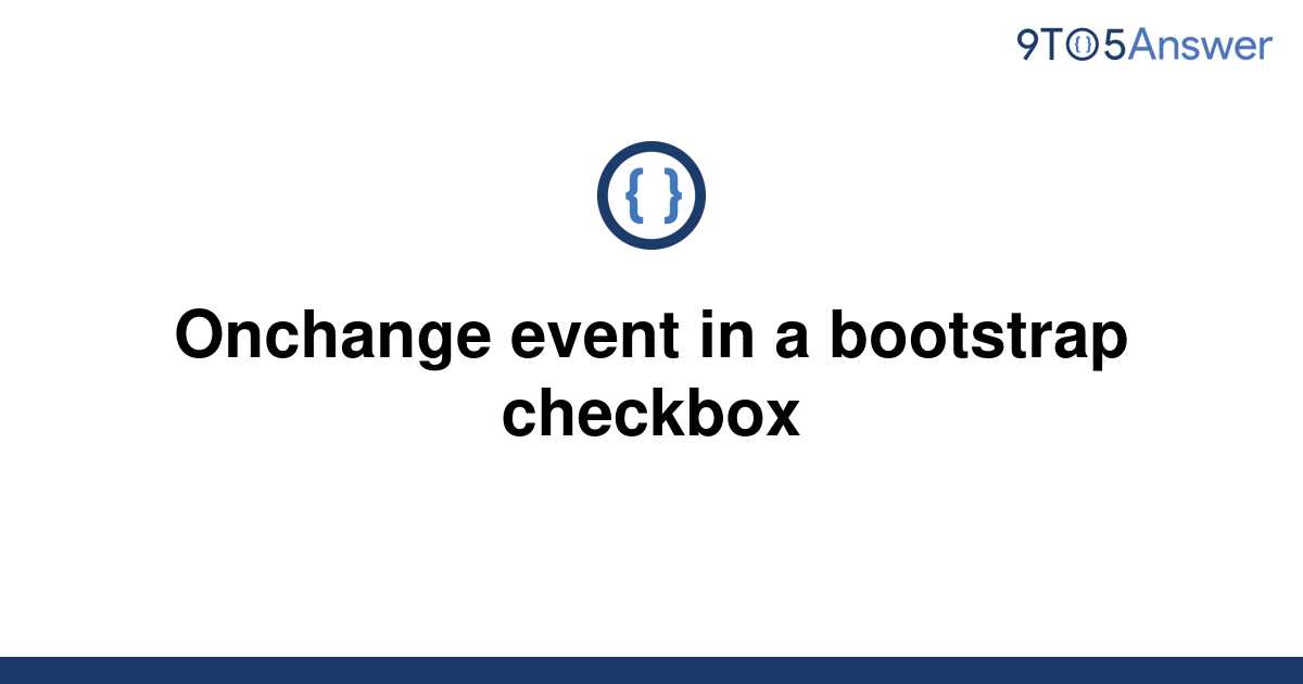 solved-onchange-event-in-a-bootstrap-checkbox-9to5answer