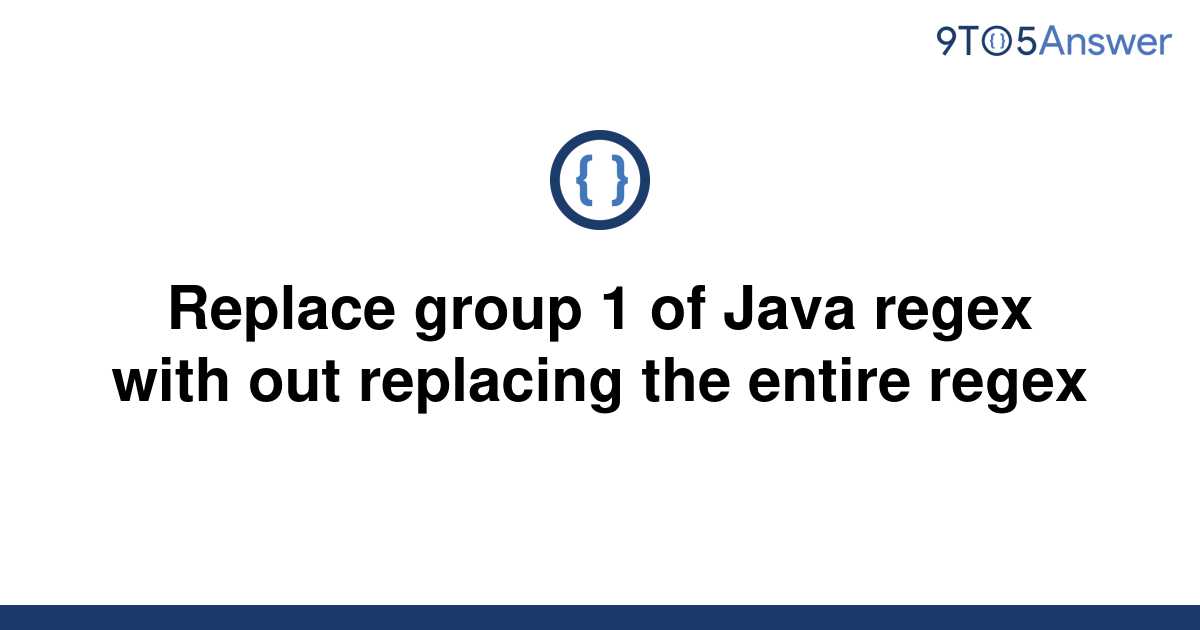 solved-replace-group-1-of-java-regex-with-out-replacing-9to5answer