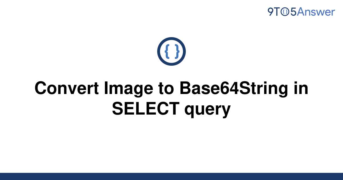 solved-convert-image-to-base64string-in-select-query-9to5answer