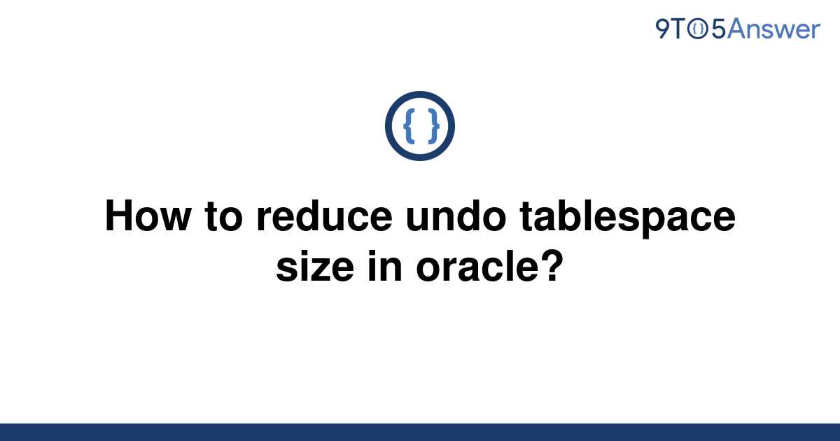 solved-how-to-reduce-undo-tablespace-size-in-oracle-9to5answer