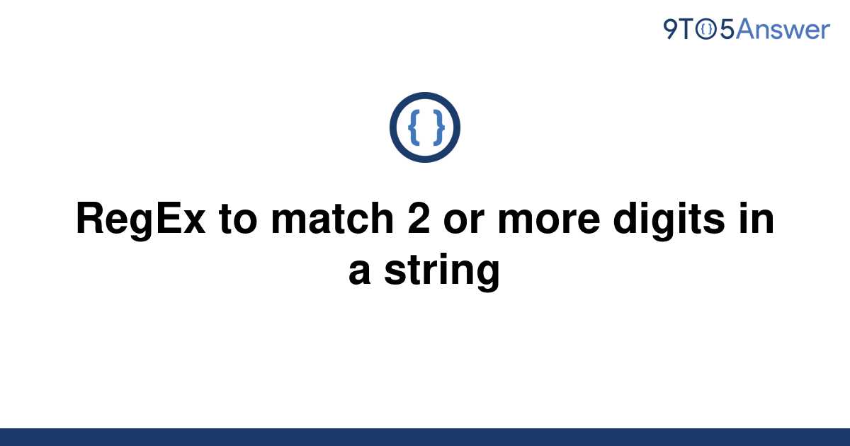 solved-regex-to-match-2-or-more-digits-in-a-string-9to5answer