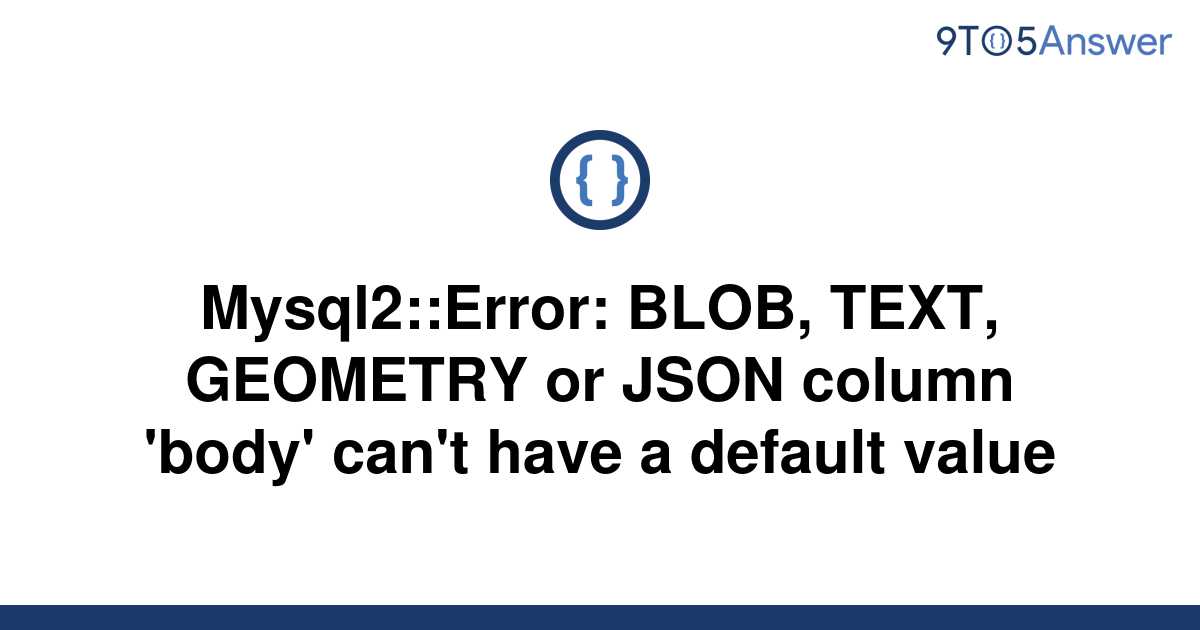 solved-mysql2-error-blob-text-geometry-or-json-9to5answer