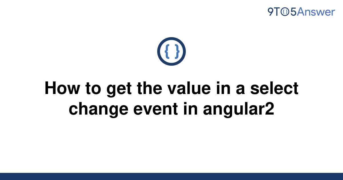 solved-how-to-get-the-value-in-a-select-change-event-in-9to5answer